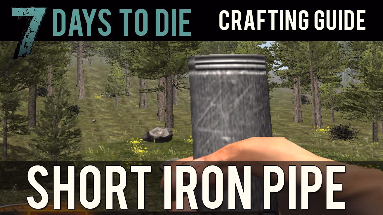 How to get short iron pipe in 7 days to die?