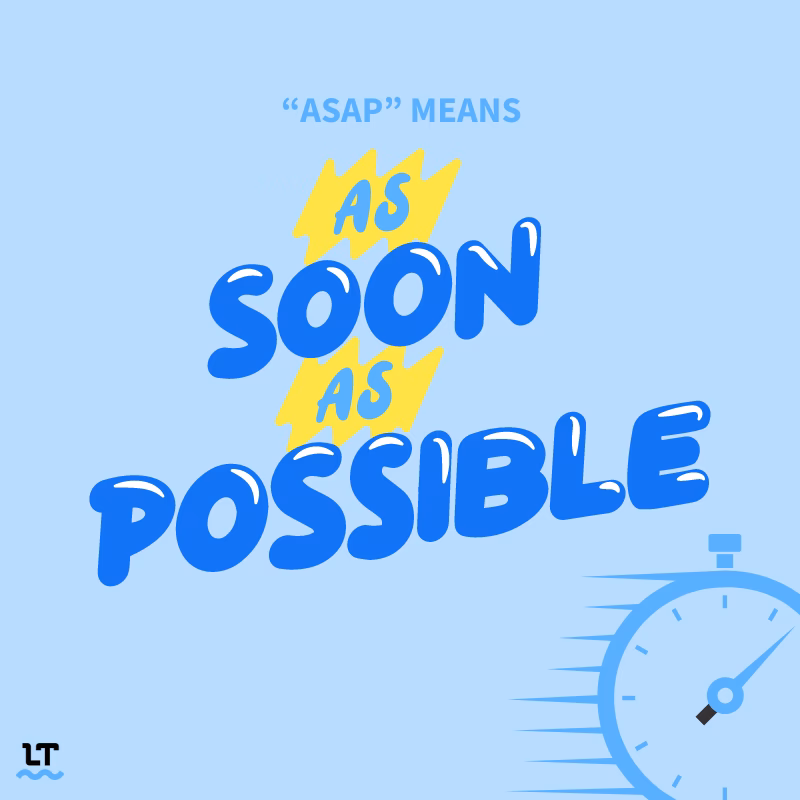 What does as soon as possible mean?